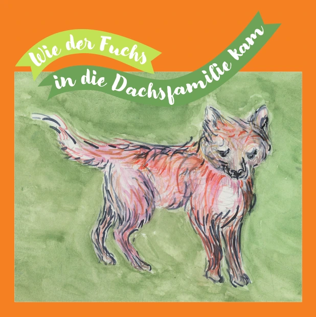 Kinderbuch „Wie der Fuchs in die Dachsfamilie kam“